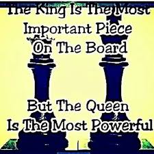 The King Is The Most Important Piece On The Board But The Queen Is The Most Powerful But I Could Never Do This W O Chess Quotes Queen Quotes King Quotes