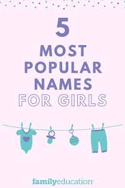 This Year S Top Baby Names For Girls Top 100 Baby Names Baby Names Most Popular Names