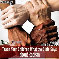 What does jesus say about racism. Tlp 400 Teach Your Children What The Bible Says About Racism