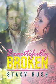Beautifully Broken (Broken #1) by Stacy Rush