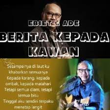 Untuk melihat detail lagu ebiet g ade berita kepada kawan lirik, klik salah satu judul yang cocok, kemudian untuk link download ebiet g ade kumpulan lagu hits ebiet g. Berita Kepada Kawan Song Lyrics And Music By Ebiet G Ade Arranged By 01j Pakdetawang On Smule Social Singing App