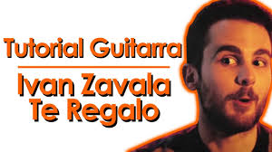 🎶 ¡Como TOCAR (TE REGALO) de Ivan Zavala en 🎸 guitarra!/Acordes, Letra,  Tabs y rasgueos (PDF).