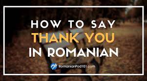 Bab.la is not responsible for. How To Say Thank You In Romanian Romanianpod101