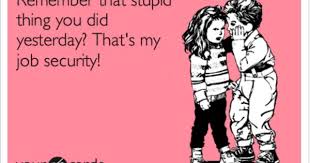 Remember That Stupid Thing You Did Yesterday That S My Job Security Dodgers The Weeknd Funny Confessions