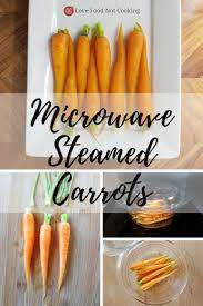 Microwave Steamed Carrots Quick And Easy Recipe Love Food Not Cooking Recipe Steamed Carrots Food Steamed Carrots In Microwave