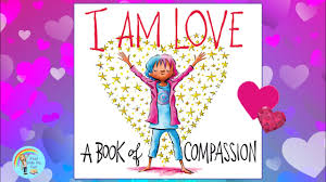 ❤️ I Am Love A Book of Compassion - Kids Book Read Aloud - Valentine SEL  Bedtime Stories - YouTube