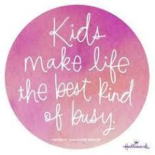 Kids Make Life The Best Kind Of Busy Quotes About Motherhood Family Quotes Funny Mommy Quotes