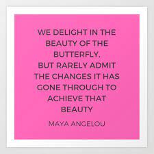 Maya angelou, the renowned poet and author, passed away this morning at age 86. Maya Angelou Inspiration Quotes The Beauty Of The Butterfly Art Print By Myrainbowlove Society6