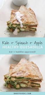 Kale Spinach With Apple Quesadilla Hidden Veggies Baby Foode Recipe Easy Meals For Kids Quesadilla Apple Quesadilla