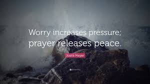 Joyce Meyer Quote Worry Increases Pressure Prayer Releases Peace