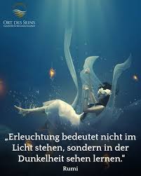 Erleuchtung Bedeutet Nicht Im Licht Stehen Sondern In Der Dunkelheit Sehen Lernen Rumi Ortdesseins Rumi Zitat Rumi Zitate Erleuchtung Freiheit Zitate