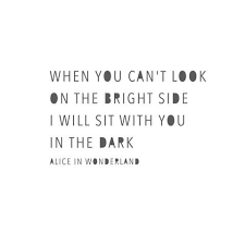 Maybe you would like to learn more about one of these? When You Can T Look On The Bright Side I Will Sit With You In The Dark Bright Side Quotes Siding Quote Inspiring Quotes About Life