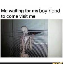 When your boyfriend is mad at you about something you've done, be humble enough to accept responsibility for it and don't make excuses. Me Waiting For My Boyfriend To Come Visit Me Ifunny