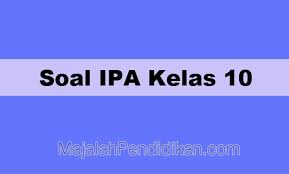 Soal Ipa Kelas 10 Sma Ma Smk 2021 Dan Kunci Jawabannya