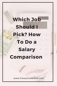 Which Job Should I Pick How To Do A Salary Comparison Job Work Advice Salary
