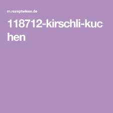 118712 Kirschli Kuchen Kirschli Kuchen Rezepte Kuchen Rezepte