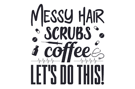 Messy Hair Scrubs Coffee Let S Do Svg Cut Files Free Svg Cut Files
