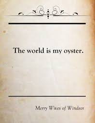 Shakespeare The World Is My Oyster