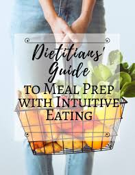Dietitians Guide To Meal Prep With Intuitive Eating In 2020 Intuitive Eating Healthy Nutrition Diet Diet And Nutrition