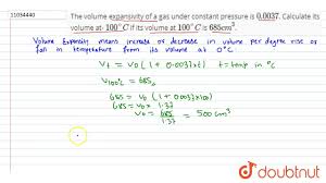 The Volume Expansivity Of A Gas Under Constant Pressure Is 0 0037 Calculate Its Volume At 1 Youtube