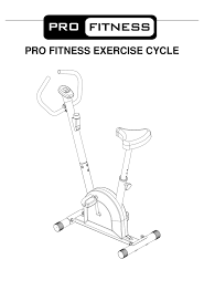 Within the stationary bike category, you might want an upright bike, a recumbent bike, or an indoor cycle. Pro Fitness Exercise Cycle Instruction Manual Pdf Download Manualslib