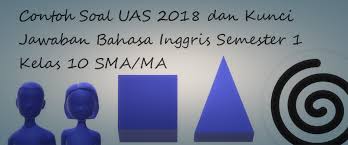 Contoh Soal Uas 2018 Dan Kunci Jawaban Bahasa Inggris Semester 1 Kelas 10 Sma Ma Contoh Soal Latihan Unbk 2020