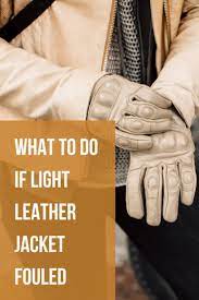 What To Do If Light Leather Jacket Fouled Leather Leather Jacket Coloured Leather Jacket