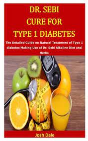 Dr. Sebi Cure For Type 1 Diabetes: The Detailed Guide On Natural Treatment  Of Type 1 Diabetes Making Use Of Dr. Sebi Alkaline Diet And Herbs By Josh  Dale | Goodreads