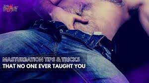Masturbation tips and tricks that no one ever taught you. - Ride Lube