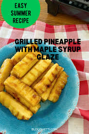 Freshly cut pineapple spears tossed with brown sugar and cinnamon and then grilled to absolute perfection. Grilled Pineapple With Maple Syrup Glaze