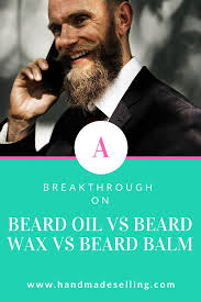 Beard Oil Vs Beard Wax Vs Beard Balm Handmadeselling Com Beard Wax Beard Oil Beard Balm