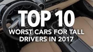 But that's not to say it will. Top 10 Worst Cars For Tall Drivers In 2017 Consumer Reports Autoguide Com News