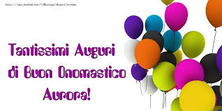 Buon Onomastico Aurora Buon Onomastico Onomastico Buon Compleanno