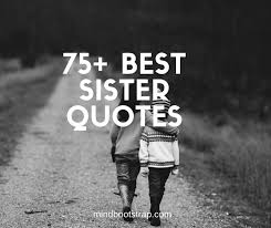 Maybe you would like to learn more about one of these? 75 Inspiring Sister Quotes And Sayings To Express Your Feeling Of Love