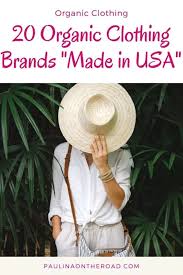 Here are all of the popular clothing, apparel, and shoe retailers and brands that are 100% made in the u.s.a. 20 Cool Organic Clothing Made In Usa Paulina On The Road