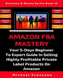Free Ebook Amazon Fba Mastery Your 5 Days Beginner To Expert Guide In Selling Highly Profitable Pr Freebooks