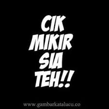 Harapannya, si dia dapat berintrospeksi diri. Kata Kata Sunda Kasar Nyindir Teman
