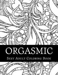 Indeed, coloring books are selling well in the adult market. Orgasmic Sexy Adult Coloring Book Taboo Sexy Adult Coloring Book