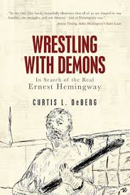 Wrestling with Demons: In Search of the Real Ernest Hemingway by Curtis L  DeBerg, Paperback | Barnes & Noble®