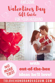 Valentine S Day Gift Guide For Your Husband Top 10 Gifts Ideas For Any Budget To Love Honor And Vacuum This romantic holiday offers the perfect excuse to shower your beau with chocolates, sweets, and sappy cards.