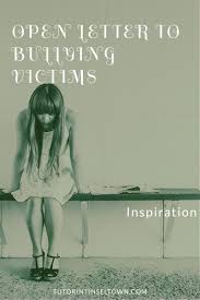 Open Letter To Bully Victims Bullying Victims Open Letter