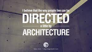 28 Inspirational Architecture Quotes By Famous Architects And Interior Designers Architecture Quotes Quotes To Live By Famous Architects