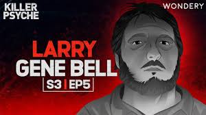 Larry Gene Bell: When a Sadistic Killer Calls