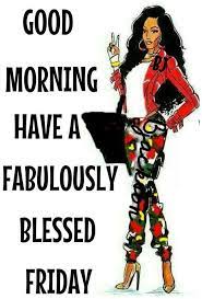 Explore and share the best happy friday good morning gifs and most popular animated gifs here on giphy. From Annette Willine Blessings To You Its Friday Quotes Black Women Quotes Happy Friday Quotes