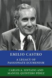 Emilio Castro: A Legacy of Passionate Ecumenism
