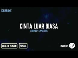 verse 1 waktu pertama kali kulihat dirimu hadir rasa hati ini inginkan dirimu hati tenang mendengar suara indah menyapa verse 2 (du du du du du du du) hari hari berganti, kini cinta pun hadir melihatmu, memandangmu bagai bidadari lentik indah matamu, manis. Cinta Luar Biasa Andmesh Kamaleng Karaoke Akustik Female Version Youtube