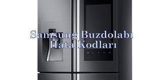 samsung buzdolabi hata kodlari teknik servis samsung hama buzdolaplari