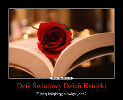 Z okazji światowego dnia książki w całej polsce zorganizowano wiele atrakcji. Dzis Swiatowy Dzien Ksiazki Demotywatory Pl