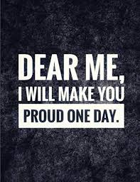 Dear crush, a simple hifrom you makes my day complete. Amazon Com Dear Me I Will Make You Proud One Day Lined Notebook Journal Quotes 120 Pages Large 8 5 X 11 Inches 9798604815281 Publishing Stef Journals Books