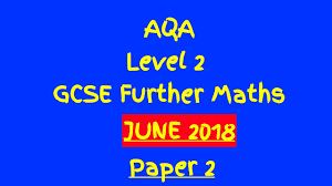Aqa Gcse Level 2 Further Maths June 2018 Paper 2 Walkthrough Youtube